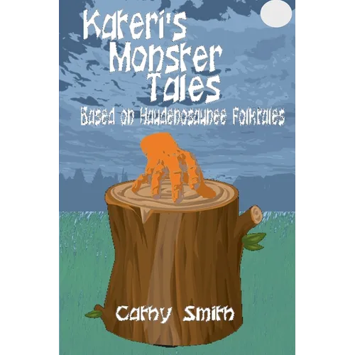 Kateri's Monster Tales: Based on Haudenosaunee Folktales