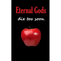 Eternal Gods Die Too Soon