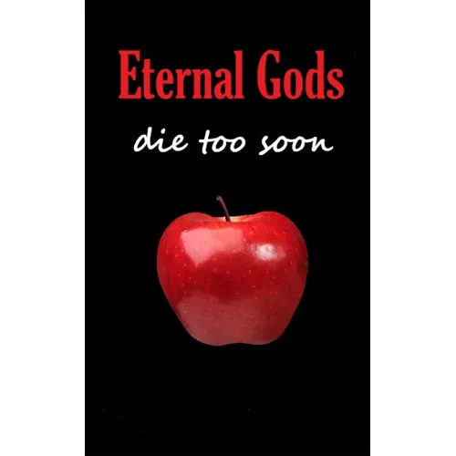 Eternal Gods Die Too Soon