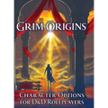 Grim Origins: Character Options for D&D Roleplayers