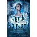 Wyrde and Wayward