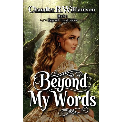 Beyond My Words: Book 1 of the Beyond Tyral Series