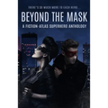 Beyond The Mask: A Fiction-Atlas Superhero Anthology