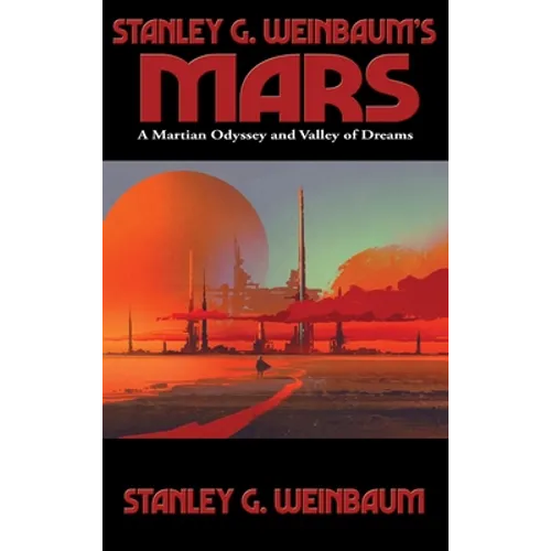 Stanley G. Weinbaum's Mars: A Martian Odyssey and Valley of Dreams
