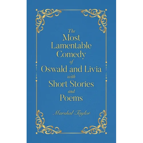 The Most Lamentable Comedy of Oswald and Livia with Short Stories and Poems