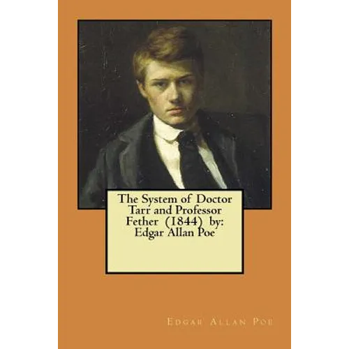 The System of Doctor Tarr and Professor Fether (1844) by: Edgar Allan Poe