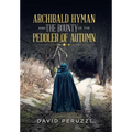 Archibald Hyman and the Bounty of the Peddler of Autumn