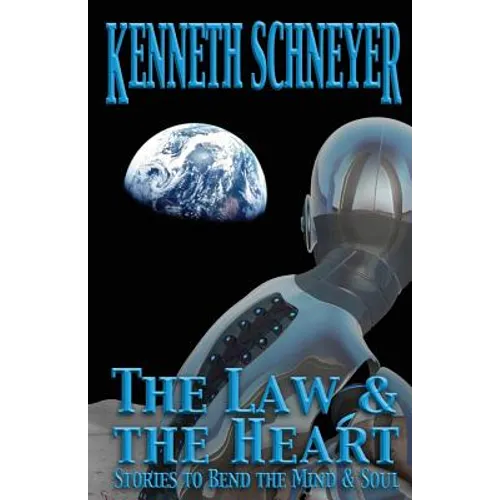 The Law & the Heart: Speculative Stories to Bend the Mind and Soul