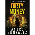 Dirty Money (An Arielle Lucila Mystery Thriller)