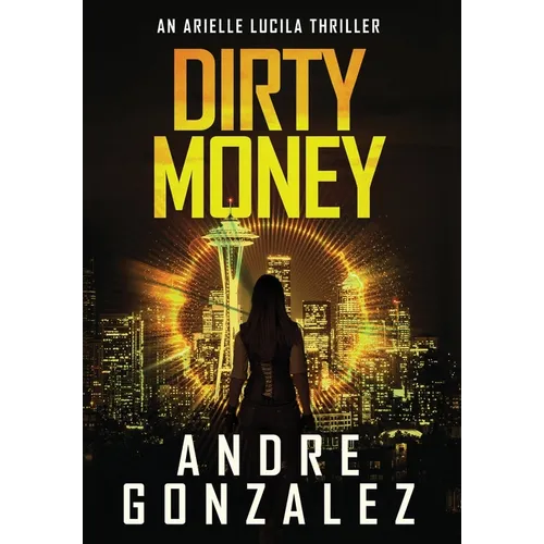 Dirty Money (An Arielle Lucila Mystery Thriller)