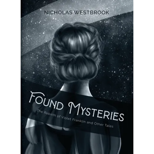 Found Mysteries: The Rebirth of Violet Franklin and Other Tales