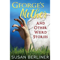 George's Mother and Other Weird Stories