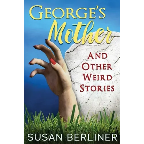George's Mother and Other Weird Stories