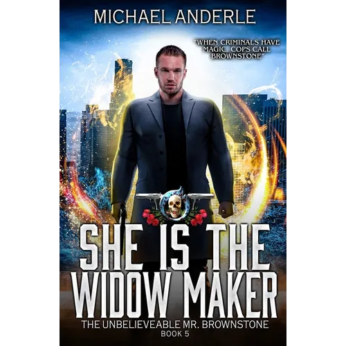 She is the Widow Maker: The Unbelievable Mr. Brownstone Book 5
