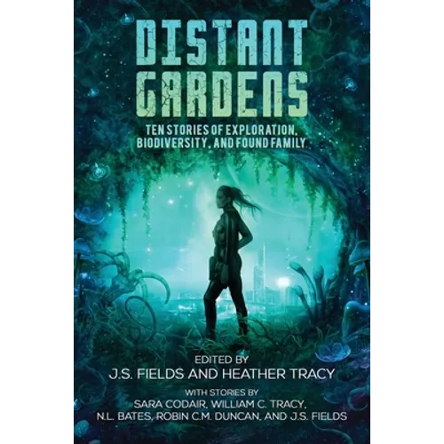 Distant Gardens: Ten Stories of Exploration, Biodiversity, and Found Family