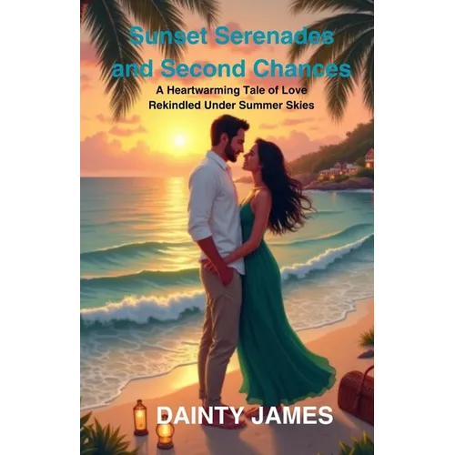 Sunset Serenades and Second Chances: A Heartwarming Tale of Love Rekindled Under Summer Skies