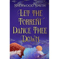 Let the Torrent Dance Thee Down