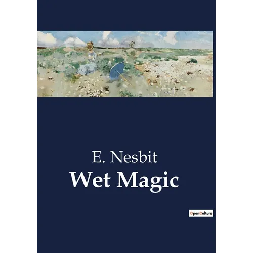Wet Magic: A Tale of Enchantment and Adventure by the Sea