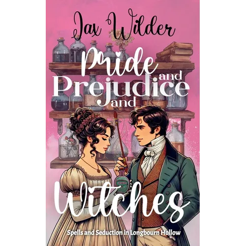 Pride and Prejudice and Witches: A Short Bewitching, Spicy, Regency, Enemies to Lovers, Romance