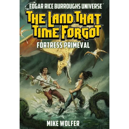 The Land That Time Forgot: Fortress Primeval (Edgar Rice Burroughs Universe)