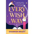 Every Wish Way: A totally spellbinding and hilarious magical romantic comedy