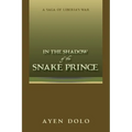 In the Shadow of the Snake Prince: A Saga of Liberia's War