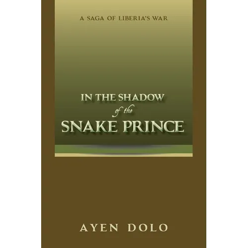 In the Shadow of the Snake Prince: A Saga of Liberia's War