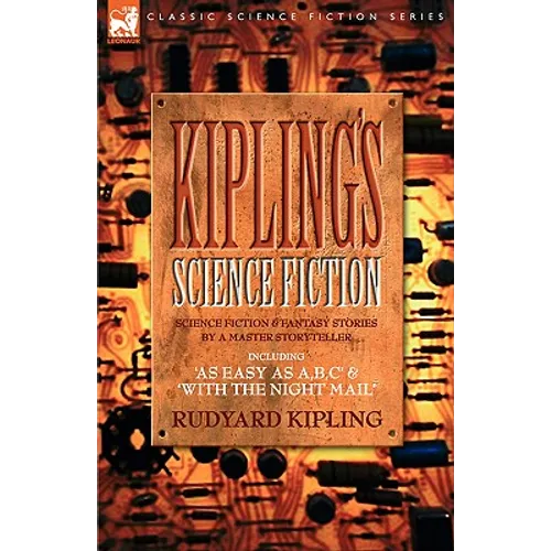 Kiplings Science Fiction - Science Fiction & Fantasy stories by a master storyteller including, 'As Easy as A, B.C' & 'With the Night Mail'