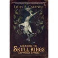 Speaking to Skull Kings and Other Stories