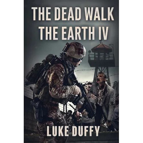 The Dead Walk The Earth: Part IV