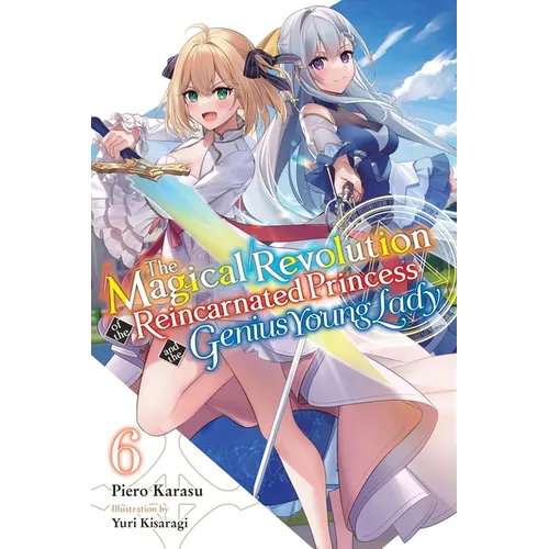 The Magical Revolution of the Reincarnated Princess and the Genius Young Lady, Vol. 6 (Novel): Volume 6