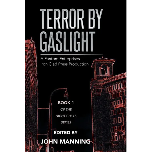 Terror by Gaslight: A Fantom Enterprises - Iron Clad Press Production