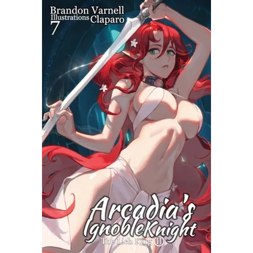 Arcadia's Ignoble Knight, Vol. 7: The Lich King