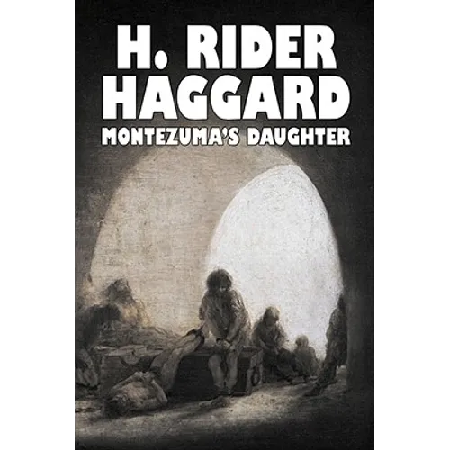 Montezuma's Daughter by H. Rider Haggard, Fiction, Historical, Literary, Fantasy