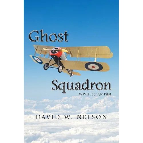 Ghost Squadron: Wwii Teenage Pilot