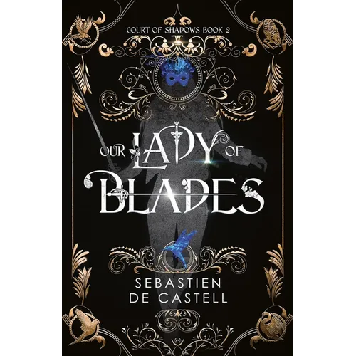 Our Lady of Blades: A Court of Shadows Novel, Perfect for Fans of Joe Abercrombie, Scott Lynch and Richard Swan
