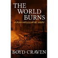 The World Burns: A Post Apocalyptic Story