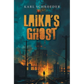 Laika's Ghost: Stories by Karl Schroeder