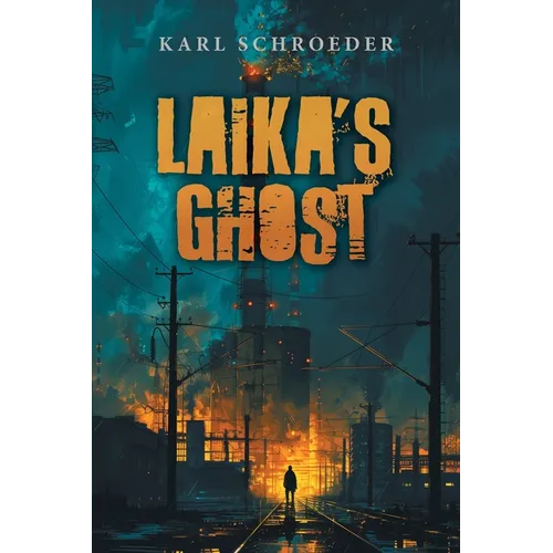 Laika's Ghost: Stories by Karl Schroeder