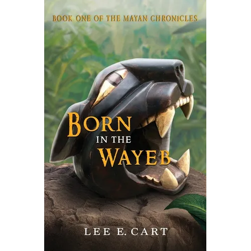 Born in the Wayeb: Book One of The Mayan Chronicles