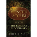 The Monster Asylum Series Book 1: The Fangs of Bloodhaven