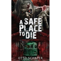 A Safe Place To Die: A Zombie Apocalypse Thriller