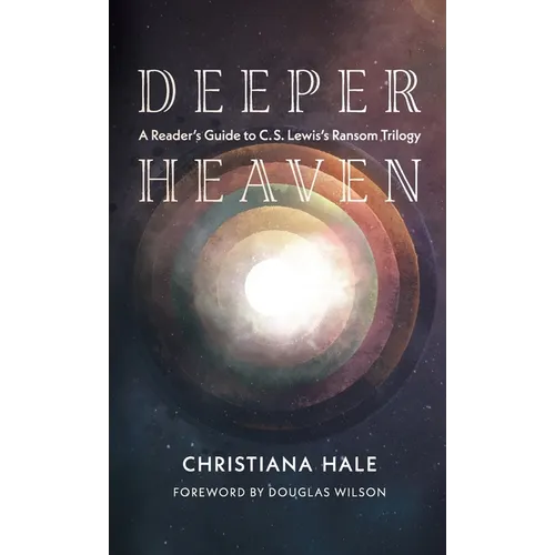 Deeper Heaven: A Reader's Guide to C. S. Lewis's Ransom Trilogy