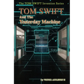 Tom Swift and the Yesterday Machine