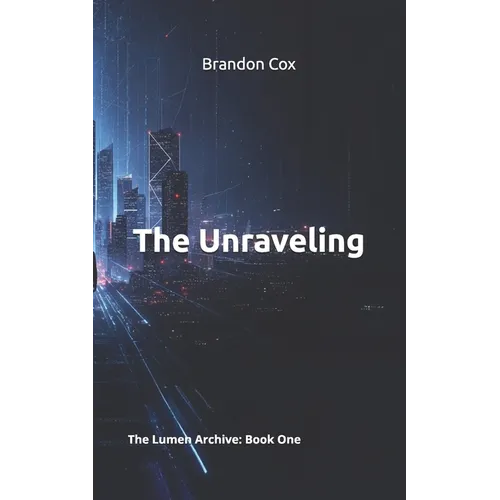 The Unraveling: The Lumen Archive: Book One