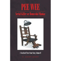 Pee Wee: Serial Killer or Homicidal Maniac: A Novelized True Crime Story, Volume II