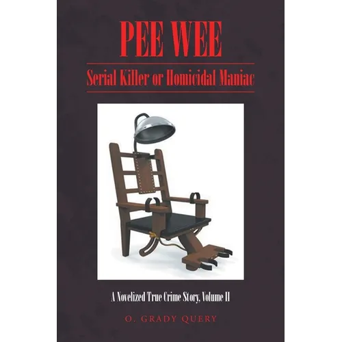 Pee Wee: Serial Killer or Homicidal Maniac: A Novelized True Crime Story, Volume II
