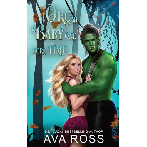 Orc Me Baby One More Time: A sweet & steamy orc romance