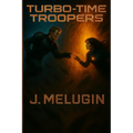 Turbo-Time Troopers: An Epic Sci-Fi Story