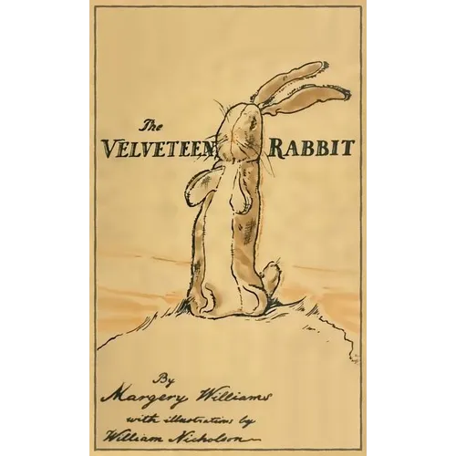 The Velveteen Rabbit: Facsimile of the Original 1922 Edition